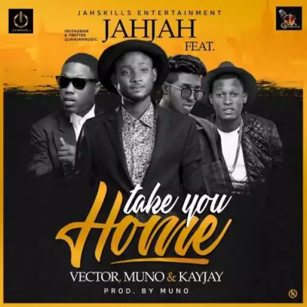 Jahjah - Take You Home (ft. Vector, Muno & Kayjay)
